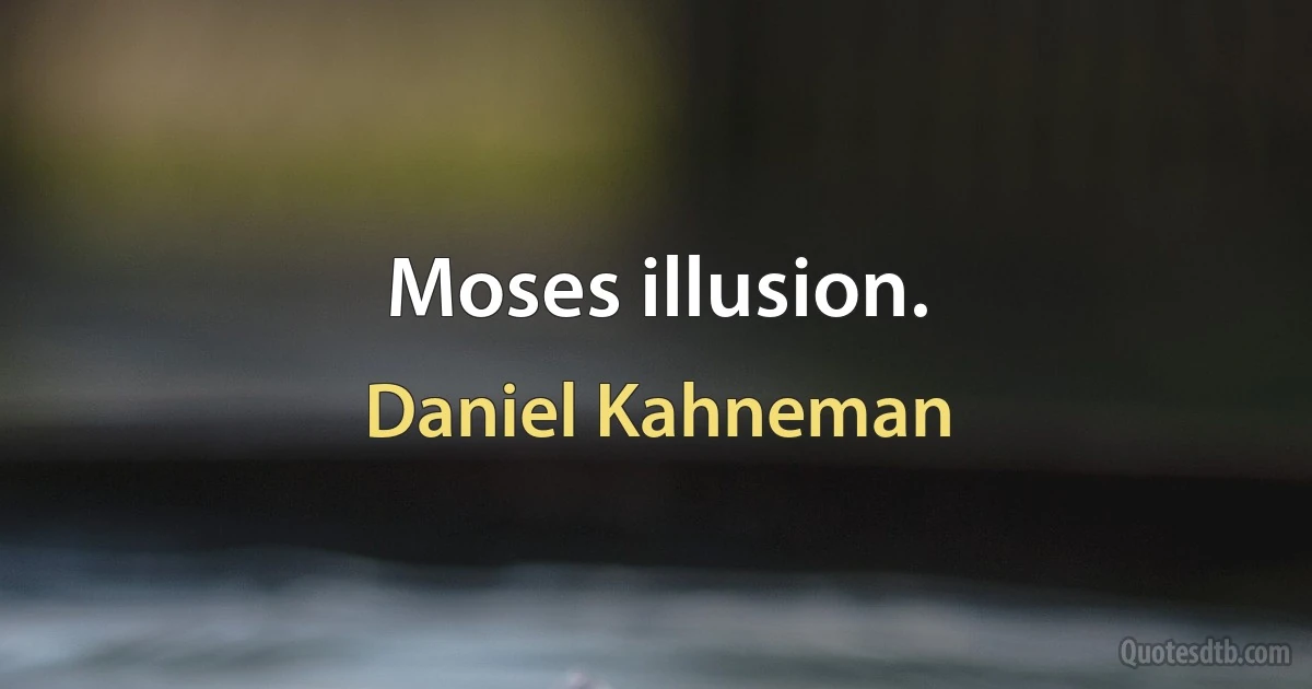 Moses illusion. (Daniel Kahneman)