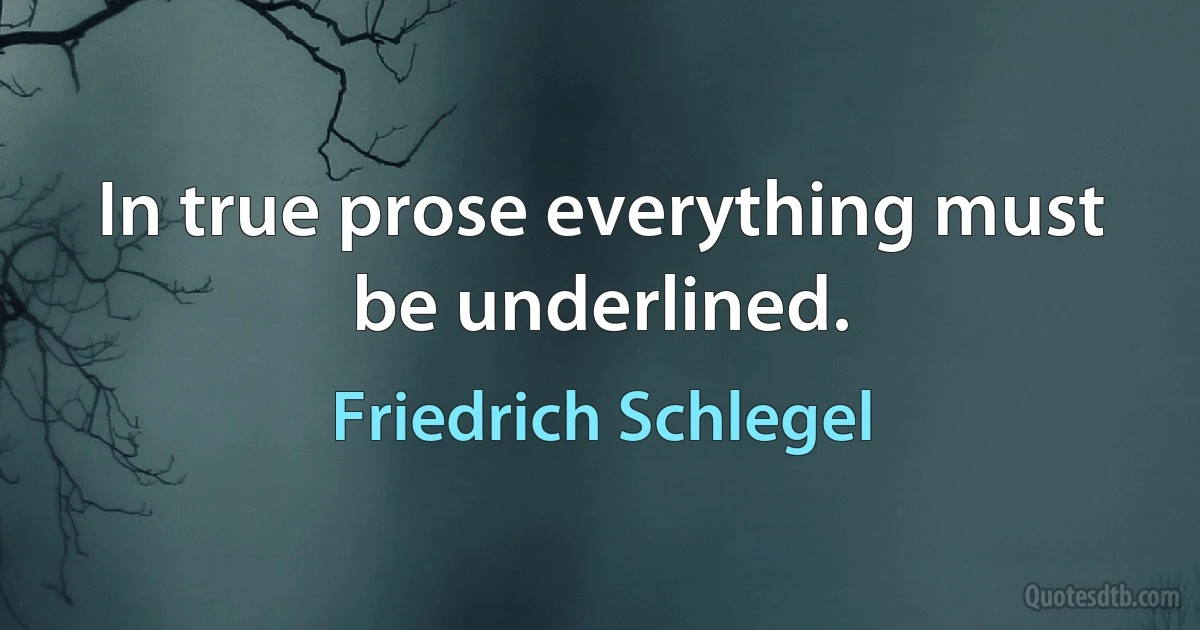 In true prose everything must be underlined. (Friedrich Schlegel)