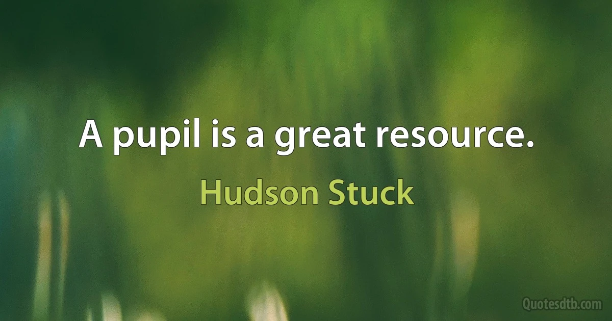 A pupil is a great resource. (Hudson Stuck)