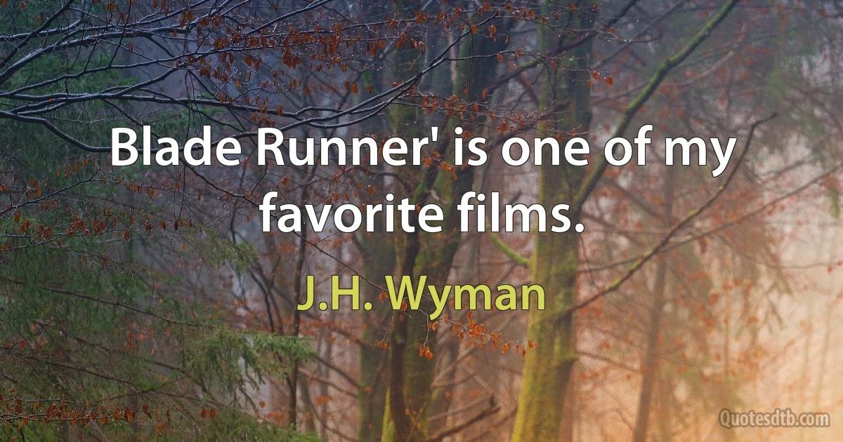 Blade Runner' is one of my favorite films. (J.H. Wyman)