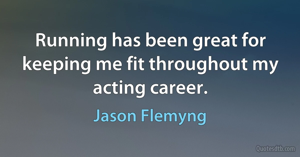 Running has been great for keeping me fit throughout my acting career. (Jason Flemyng)