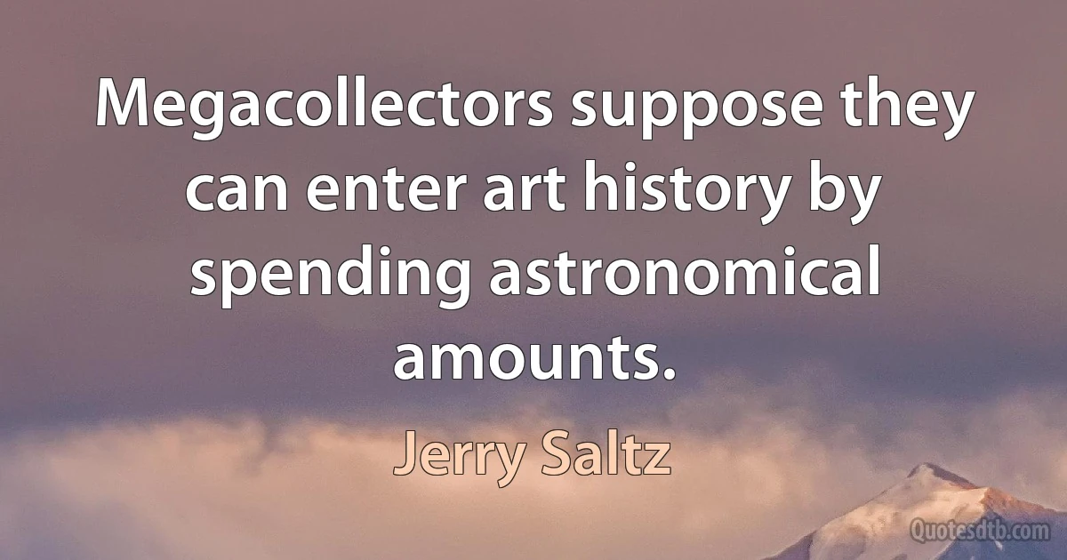 Megacollectors suppose they can enter art history by spending astronomical amounts. (Jerry Saltz)