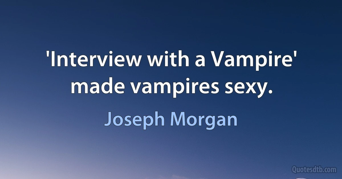 'Interview with a Vampire' made vampires sexy. (Joseph Morgan)