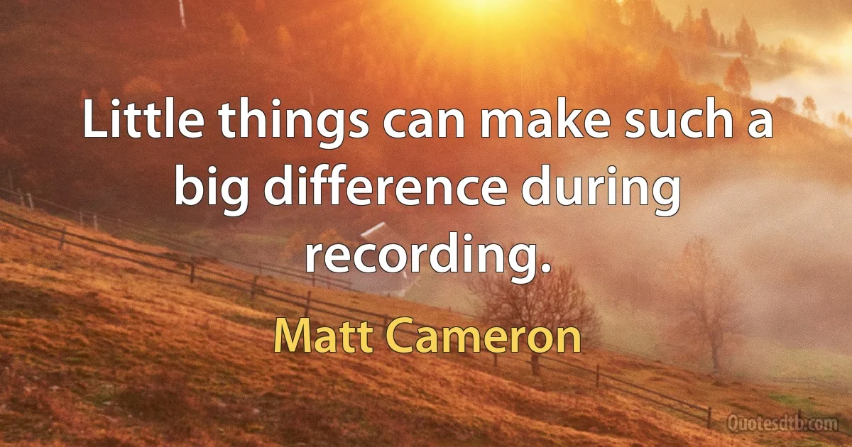 Little things can make such a big difference during recording. (Matt Cameron)