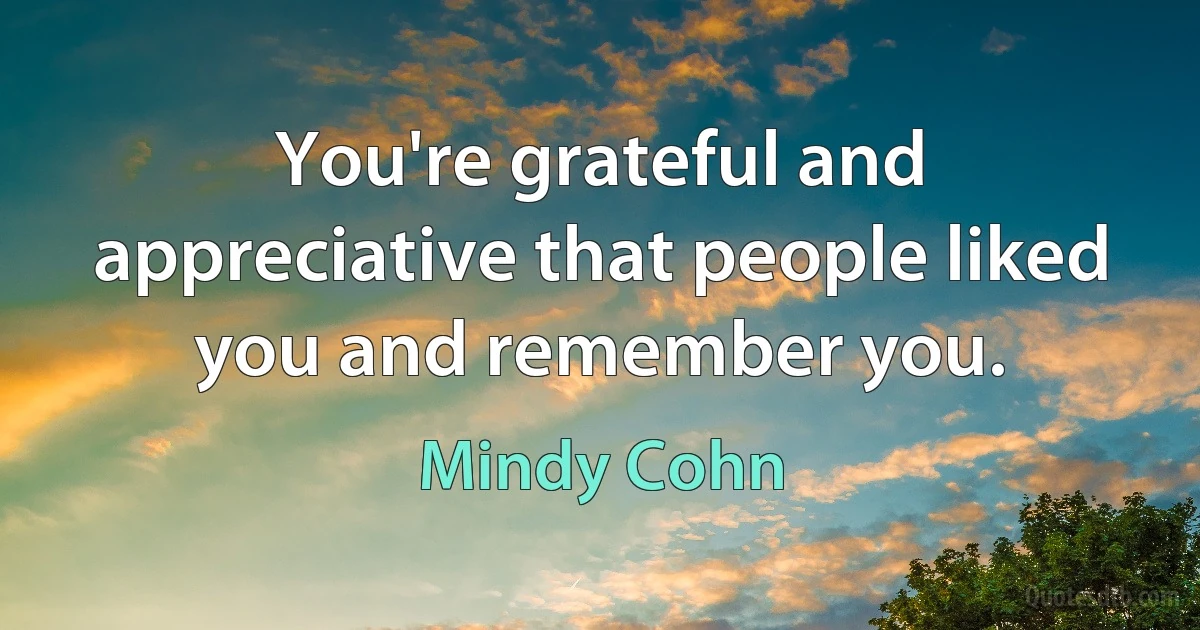 You're grateful and appreciative that people liked you and remember you. (Mindy Cohn)