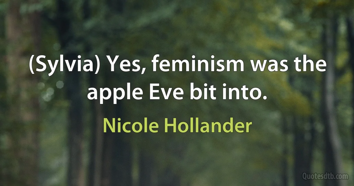 (Sylvia) Yes, feminism was the apple Eve bit into. (Nicole Hollander)