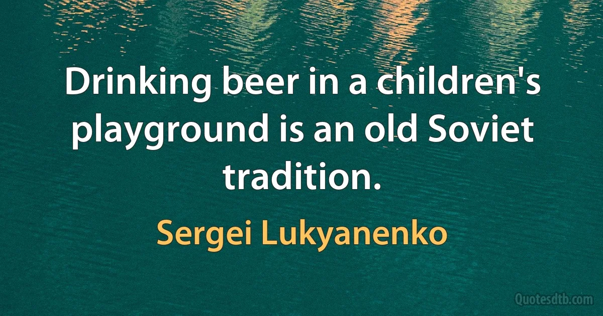 Drinking beer in a children's playground is an old Soviet tradition. (Sergei Lukyanenko)