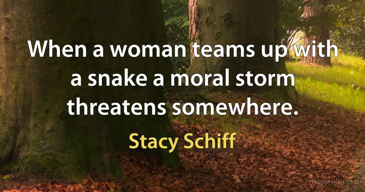 When a woman teams up with a snake a moral storm threatens somewhere. (Stacy Schiff)