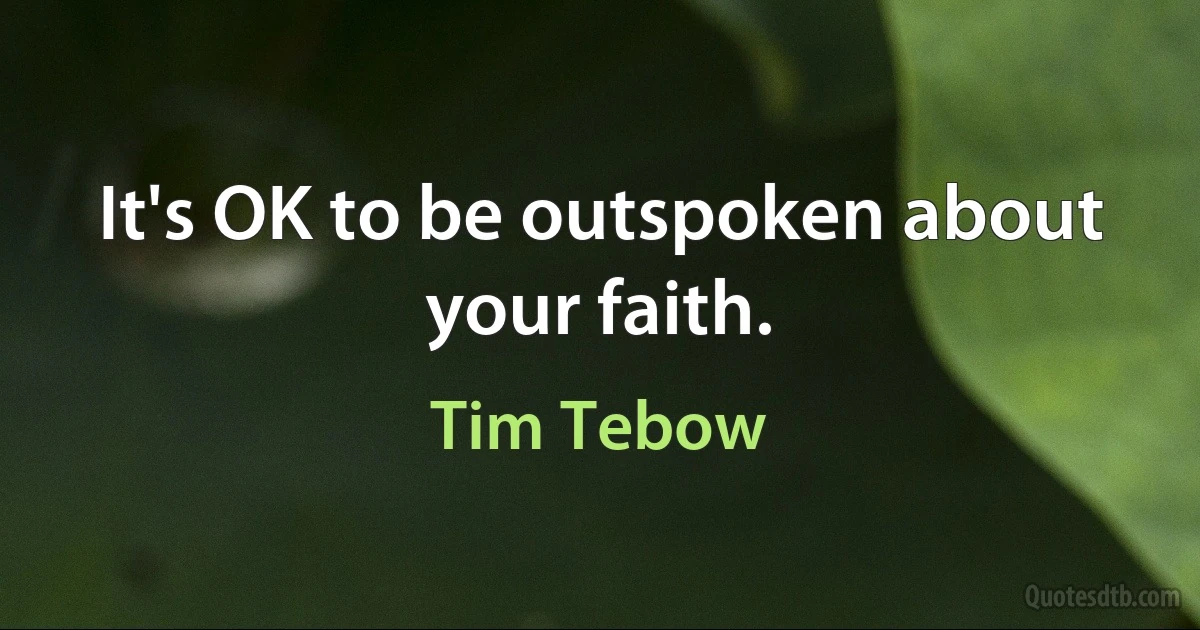 It's OK to be outspoken about your faith. (Tim Tebow)