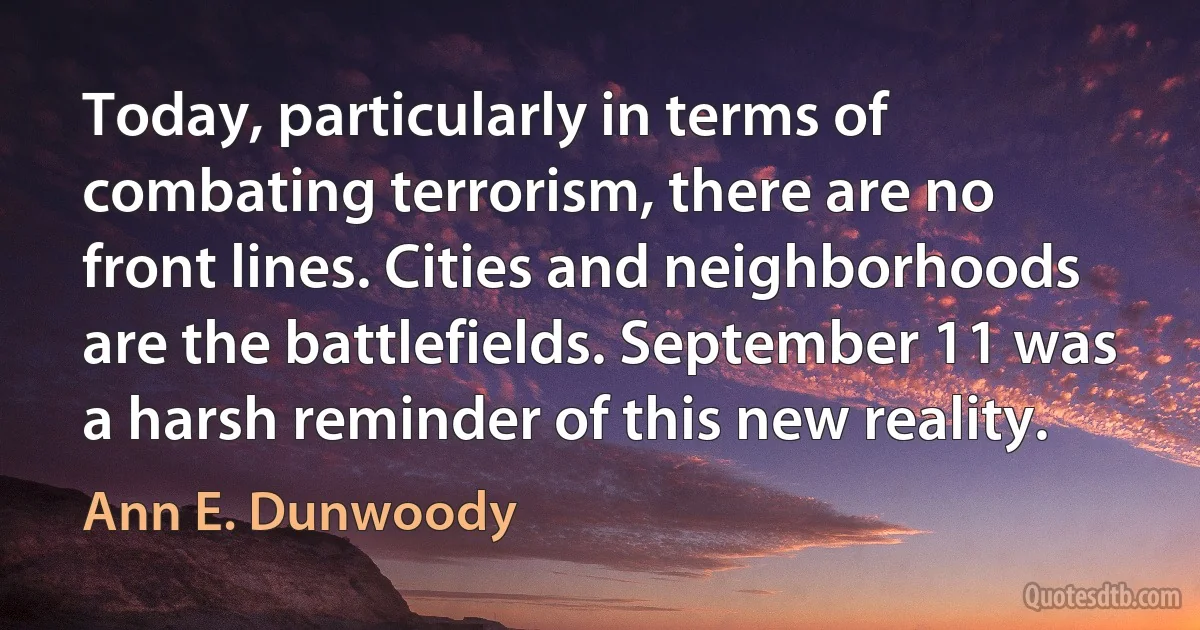 Today, particularly in terms of combating terrorism, there are no front lines. Cities and neighborhoods are the battlefields. September 11 was a harsh reminder of this new reality. (Ann E. Dunwoody)