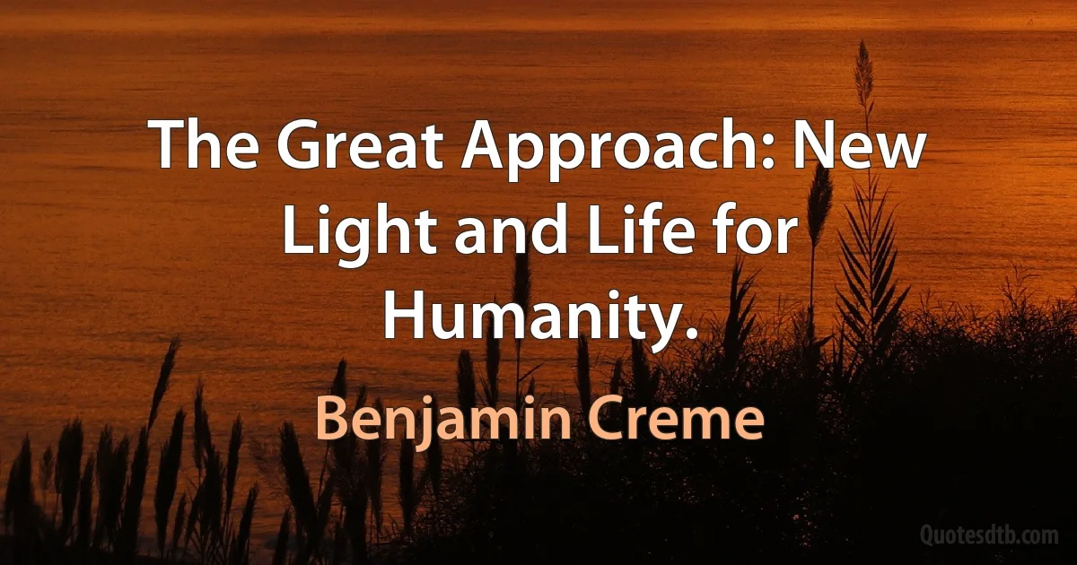 The Great Approach: New Light and Life for Humanity. (Benjamin Creme)