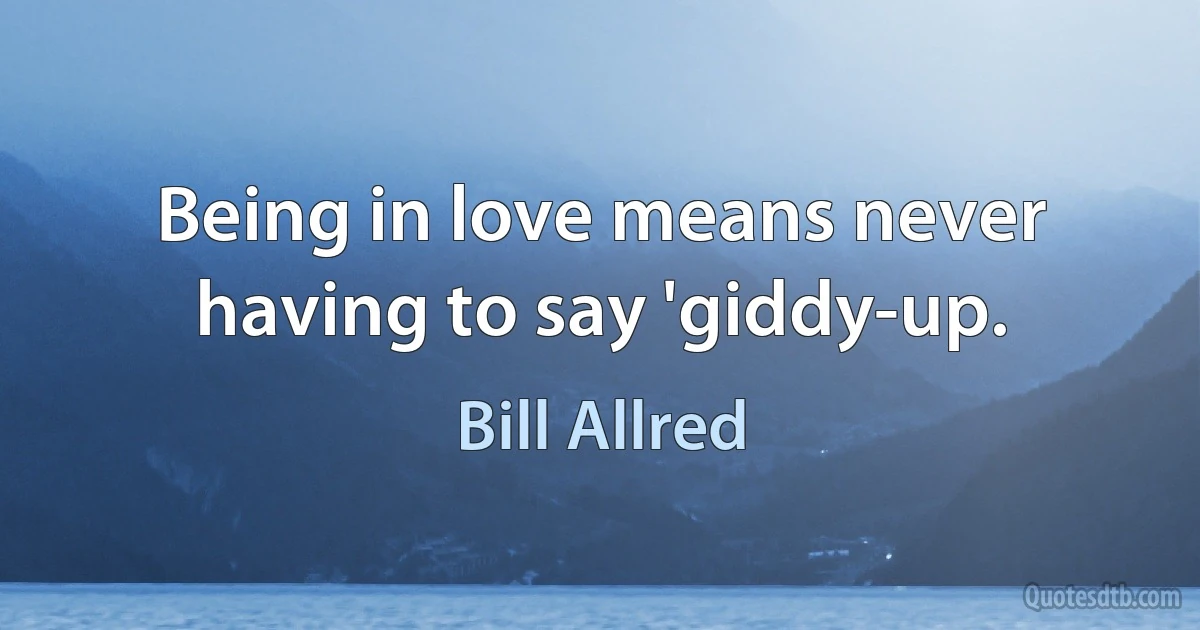 Being in love means never having to say 'giddy-up. (Bill Allred)