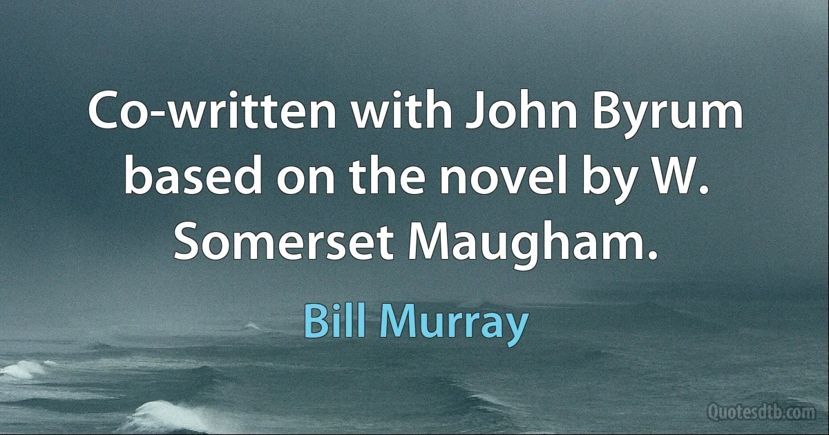 Co-written with John Byrum based on the novel by W. Somerset Maugham. (Bill Murray)