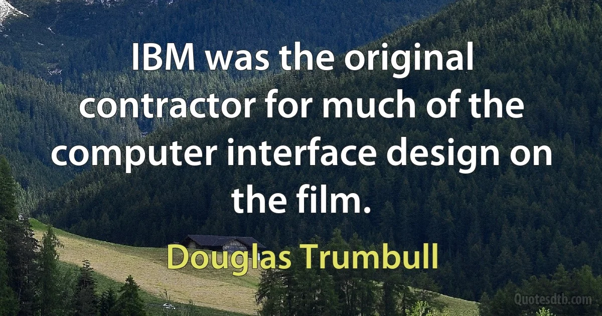 IBM was the original contractor for much of the computer interface design on the film. (Douglas Trumbull)