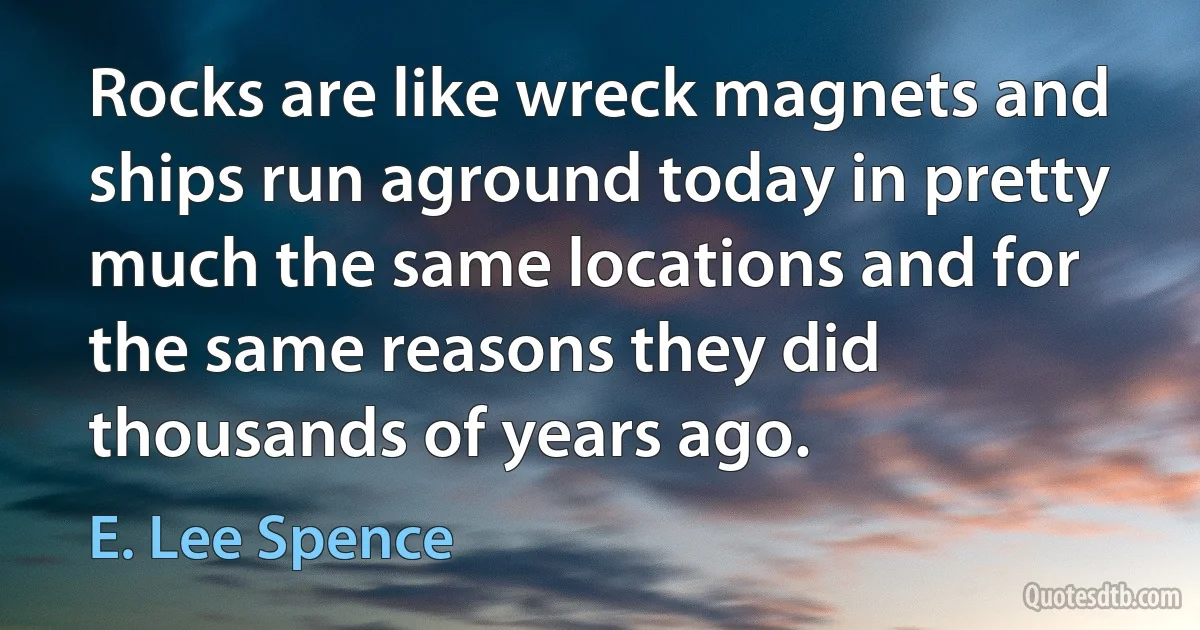 Rocks are like wreck magnets and ships run aground today in pretty much the same locations and for the same reasons they did thousands of years ago. (E. Lee Spence)