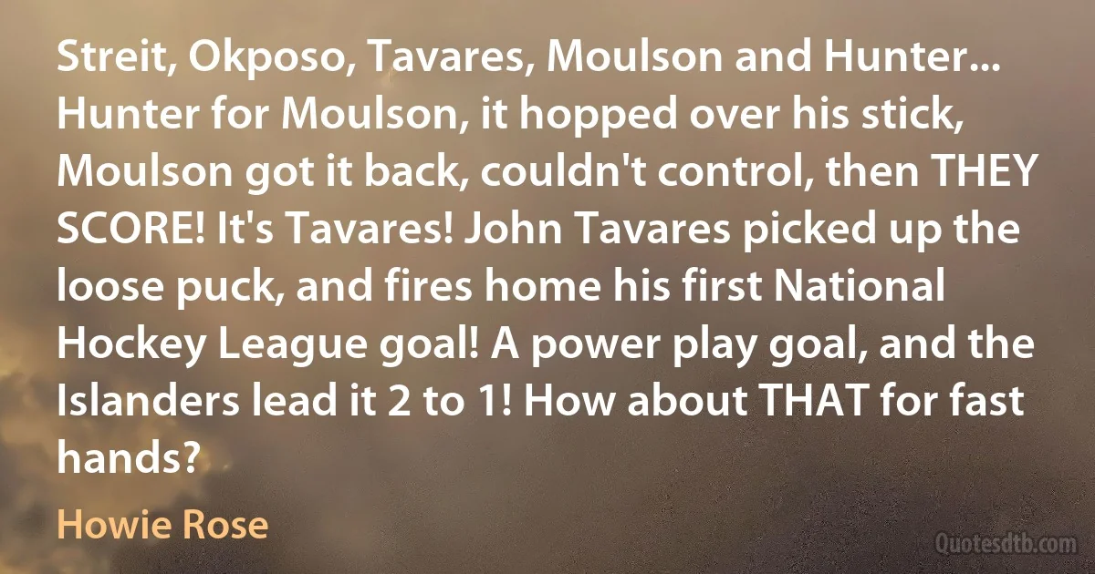 Streit, Okposo, Tavares, Moulson and Hunter... Hunter for Moulson, it hopped over his stick, Moulson got it back, couldn't control, then THEY SCORE! It's Tavares! John Tavares picked up the loose puck, and fires home his first National Hockey League goal! A power play goal, and the Islanders lead it 2 to 1! How about THAT for fast hands? (Howie Rose)