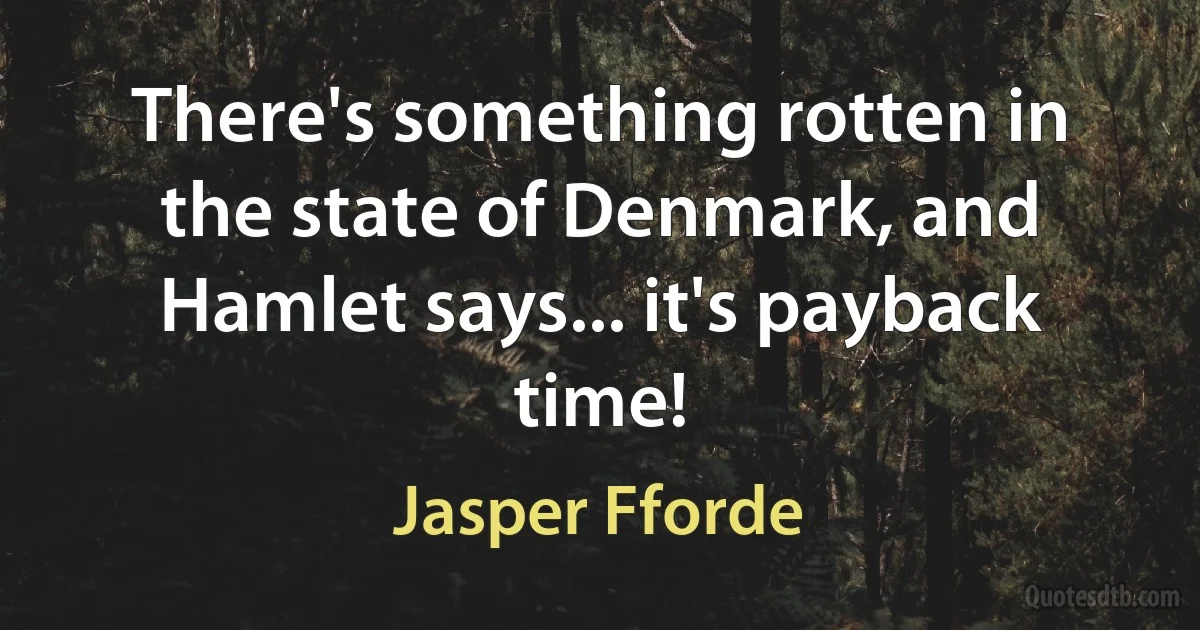 There's something rotten in the state of Denmark, and Hamlet says... it's payback time! (Jasper Fforde)