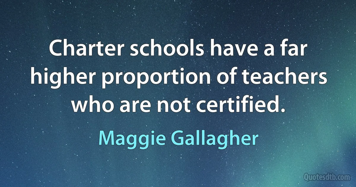 Charter schools have a far higher proportion of teachers who are not certified. (Maggie Gallagher)