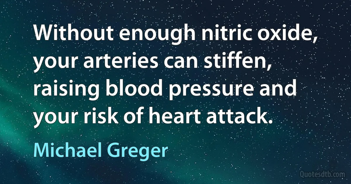 Without enough nitric oxide, your arteries can stiffen, raising blood pressure and your risk of heart attack. (Michael Greger)