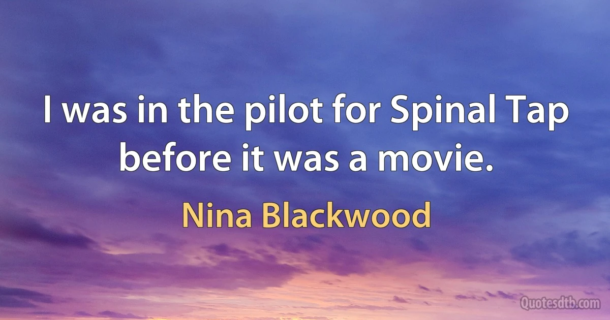 I was in the pilot for Spinal Tap before it was a movie. (Nina Blackwood)