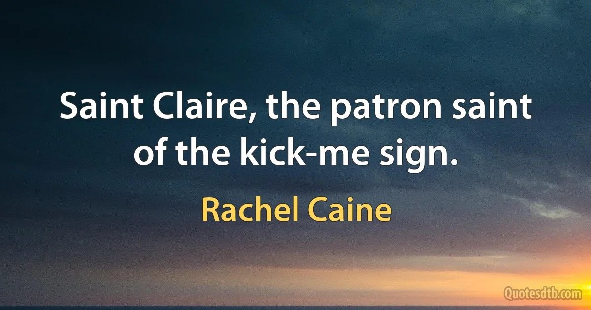 Saint Claire, the patron saint of the kick-me sign. (Rachel Caine)