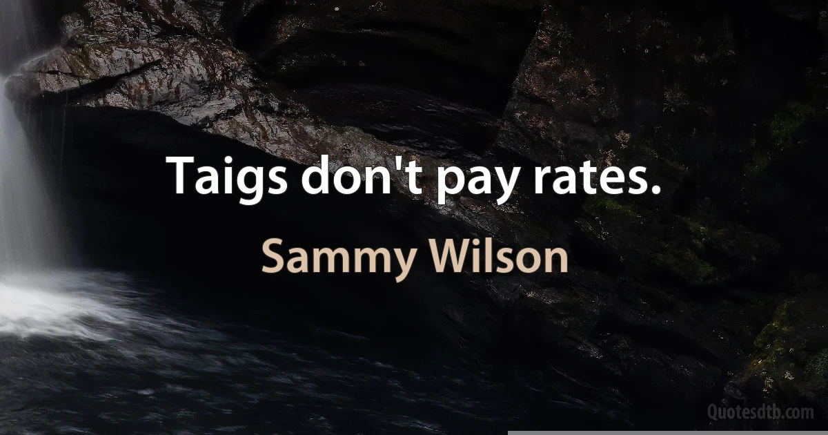 Taigs don't pay rates. (Sammy Wilson)