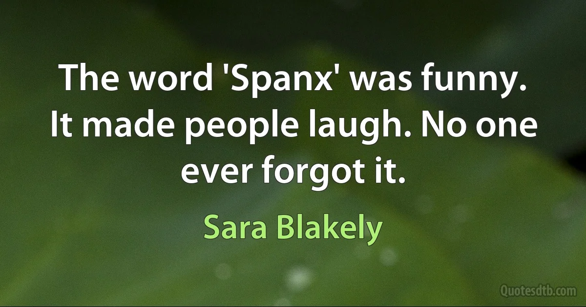 The word 'Spanx' was funny. It made people laugh. No one ever forgot it. (Sara Blakely)