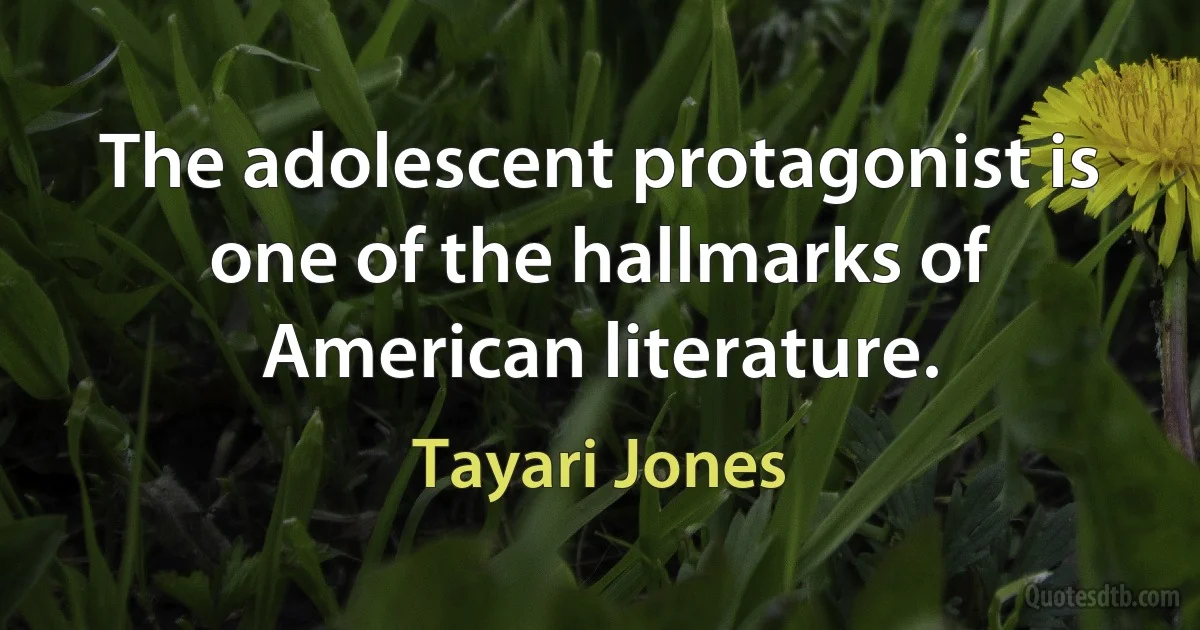 The adolescent protagonist is one of the hallmarks of American literature. (Tayari Jones)