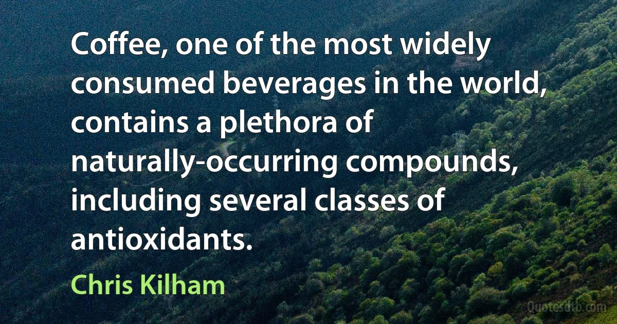 Coffee, one of the most widely consumed beverages in the world, contains a plethora of naturally-occurring compounds, including several classes of antioxidants. (Chris Kilham)