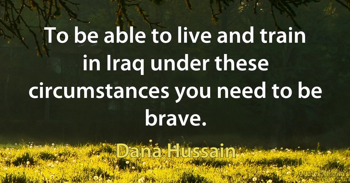 To be able to live and train in Iraq under these circumstances you need to be brave. (Dana Hussain)