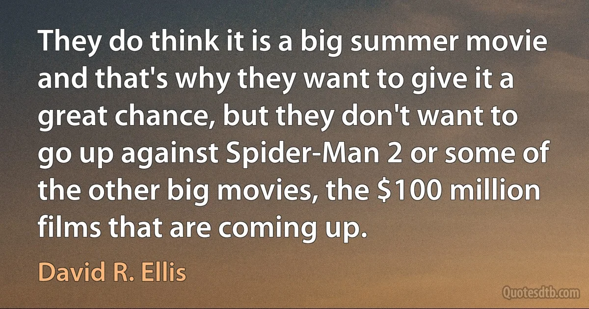 They do think it is a big summer movie and that's why they want to give it a great chance, but they don't want to go up against Spider-Man 2 or some of the other big movies, the $100 million films that are coming up. (David R. Ellis)