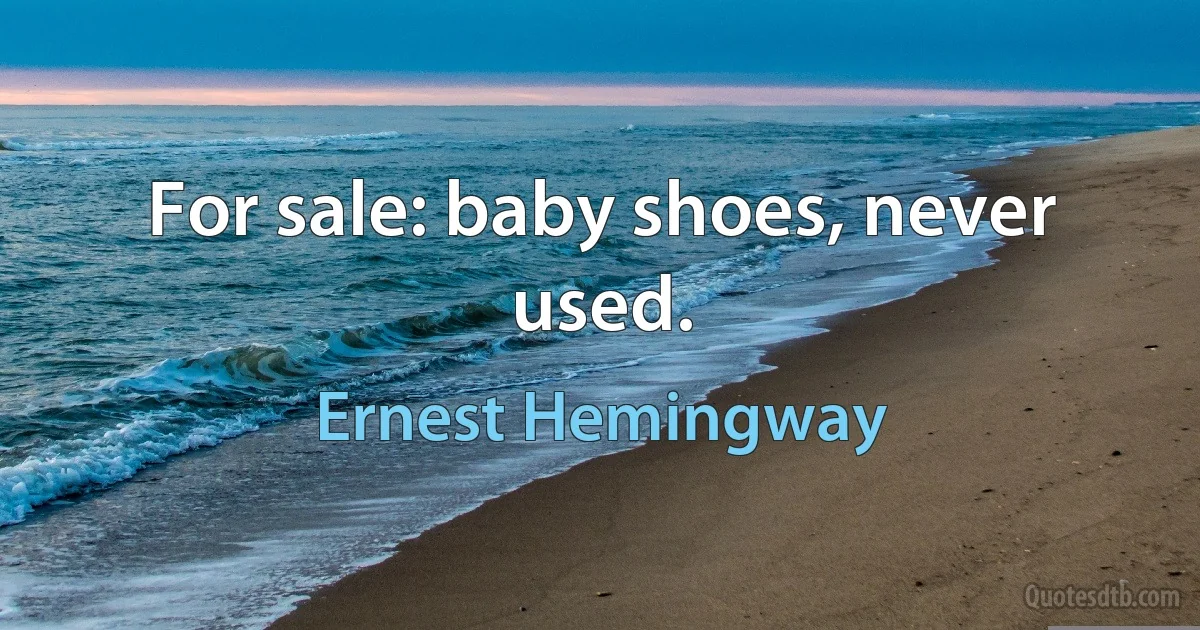 For sale: baby shoes, never used. (Ernest Hemingway)