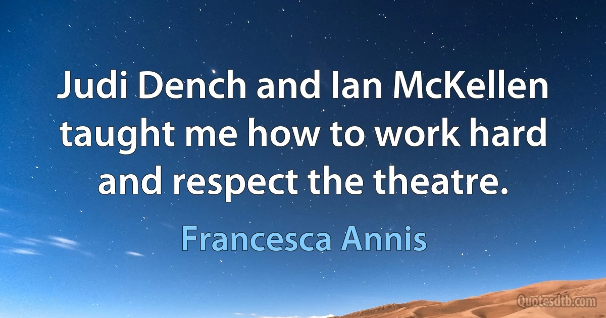 Judi Dench and Ian McKellen taught me how to work hard and respect the theatre. (Francesca Annis)