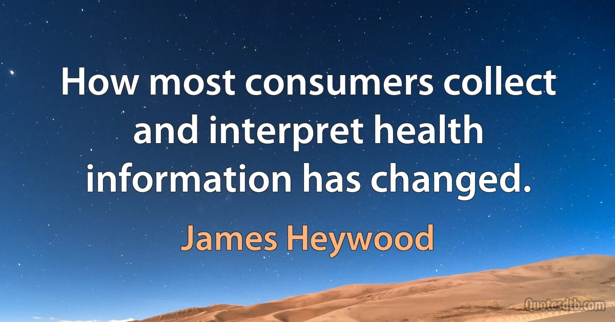 How most consumers collect and interpret health information has changed. (James Heywood)