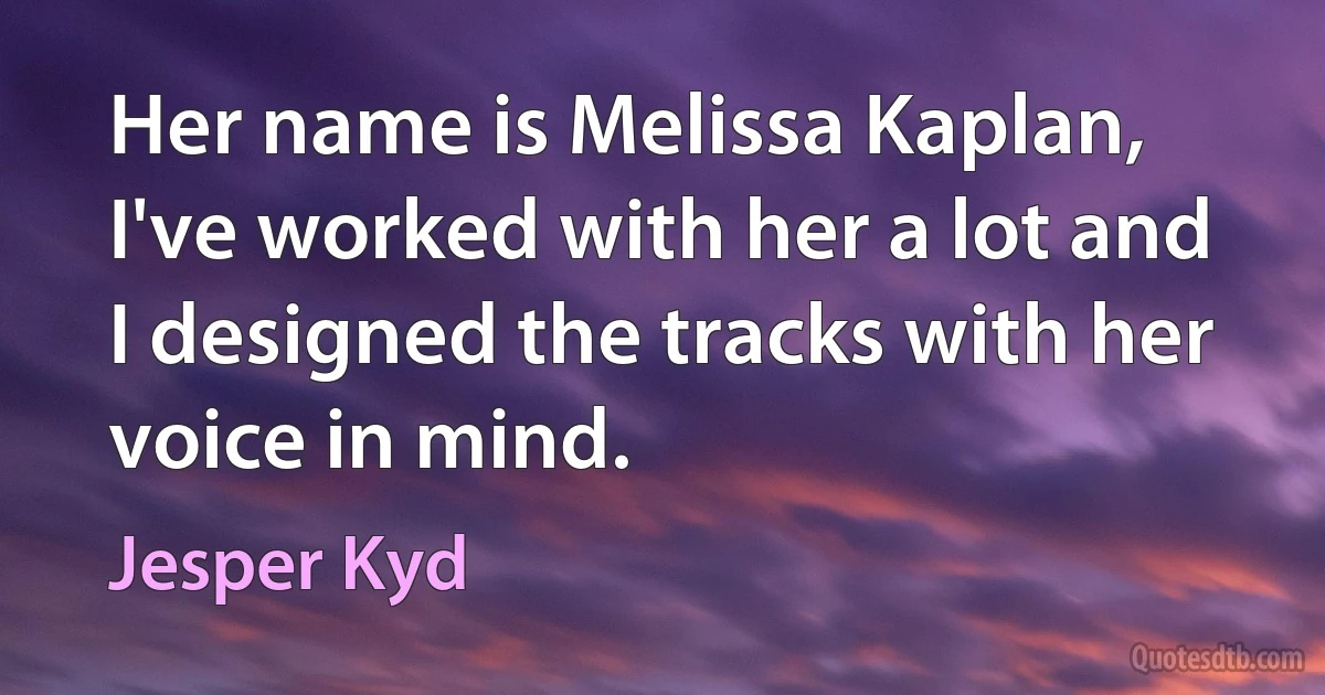 Her name is Melissa Kaplan, I've worked with her a lot and I designed the tracks with her voice in mind. (Jesper Kyd)