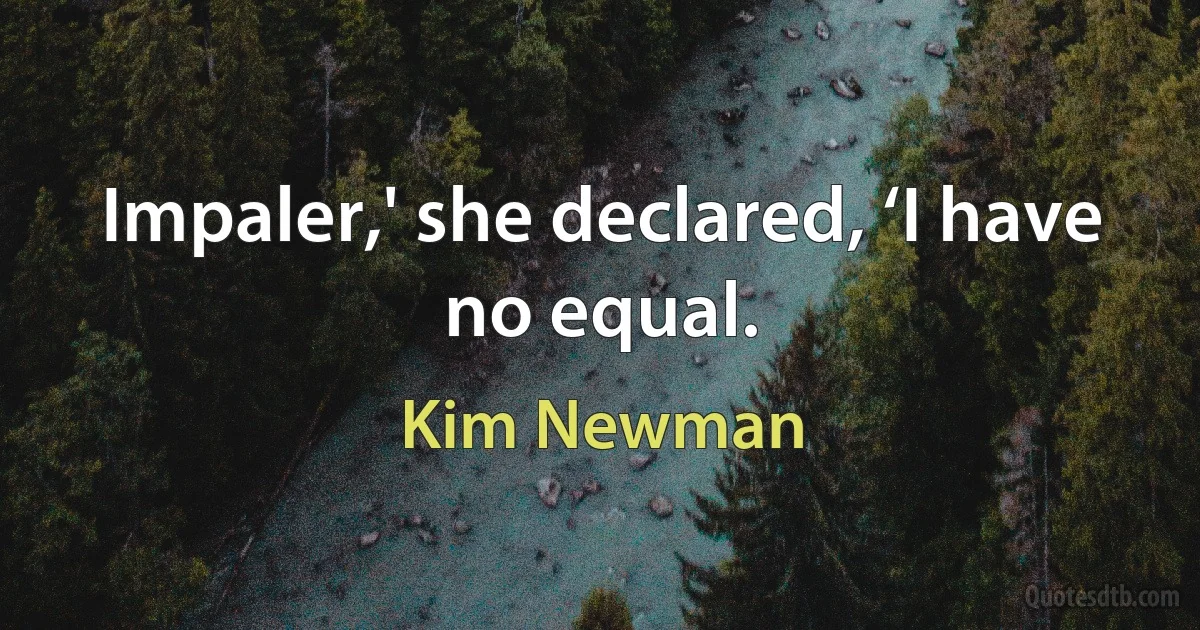 Impaler,' she declared, ‘I have no equal. (Kim Newman)