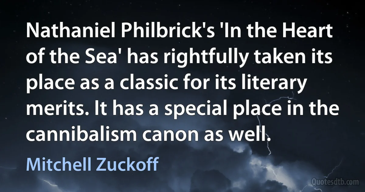 Nathaniel Philbrick's 'In the Heart of the Sea' has rightfully taken its place as a classic for its literary merits. It has a special place in the cannibalism canon as well. (Mitchell Zuckoff)