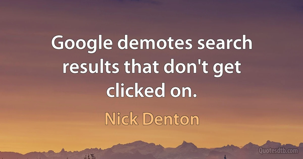 Google demotes search results that don't get clicked on. (Nick Denton)