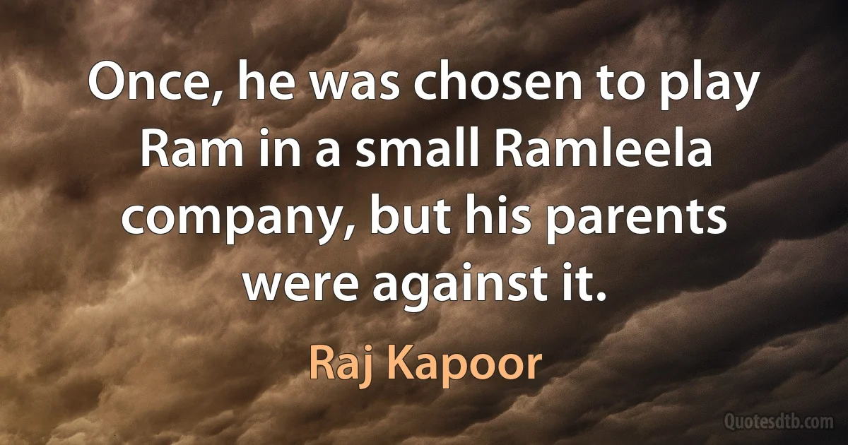 Once, he was chosen to play Ram in a small Ramleela company, but his parents were against it. (Raj Kapoor)