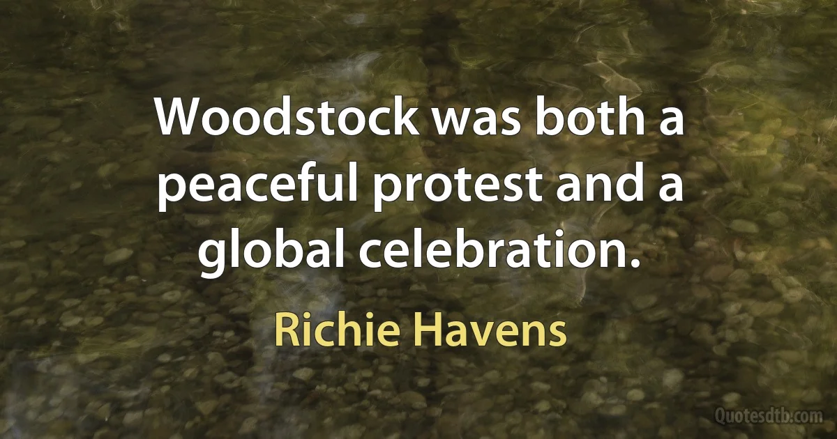 Woodstock was both a peaceful protest and a global celebration. (Richie Havens)