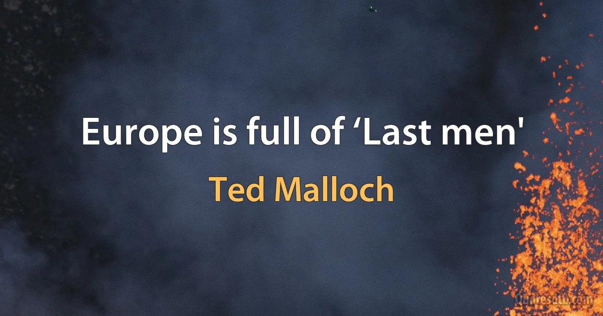 Europe is full of ‘Last men' (Ted Malloch)