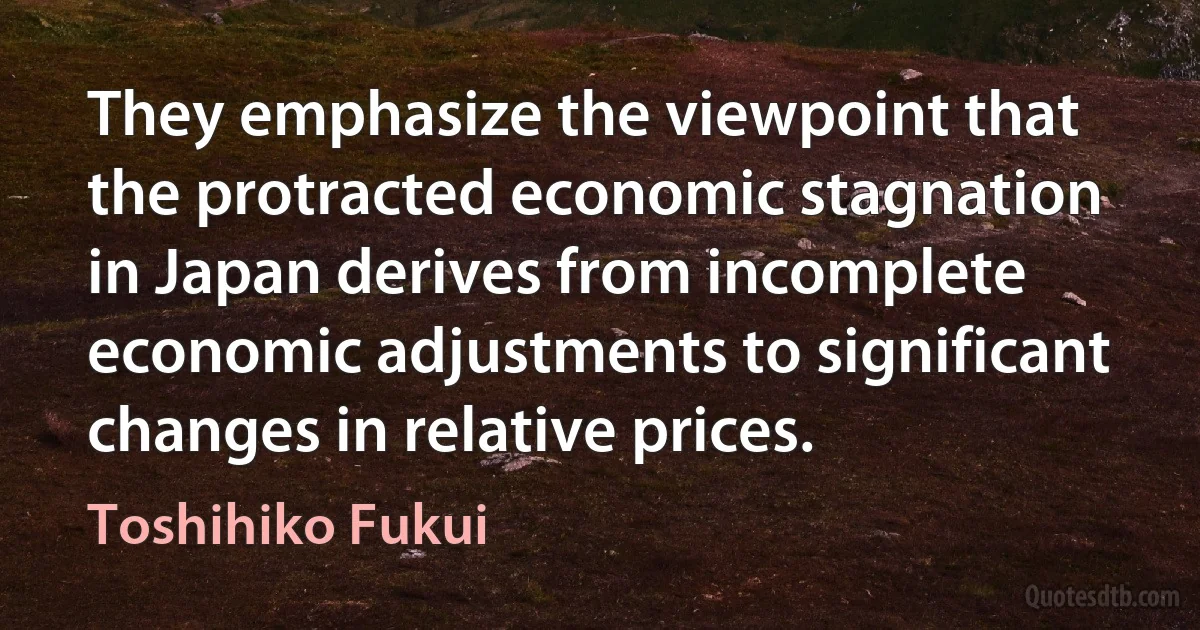 They emphasize the viewpoint that the protracted economic stagnation in Japan derives from incomplete economic adjustments to significant changes in relative prices. (Toshihiko Fukui)