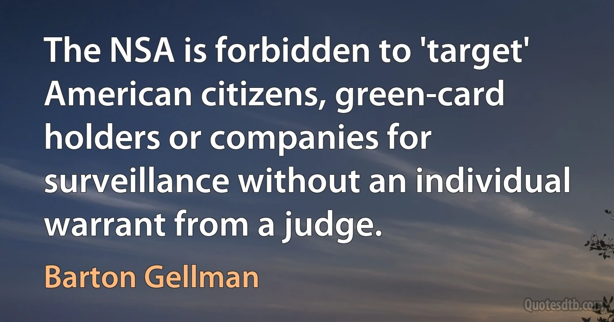 The NSA is forbidden to 'target' American citizens, green-card holders or companies for surveillance without an individual warrant from a judge. (Barton Gellman)