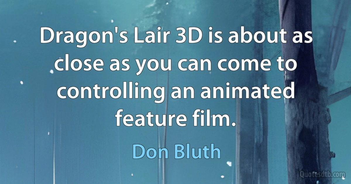 Dragon's Lair 3D is about as close as you can come to controlling an animated feature film. (Don Bluth)