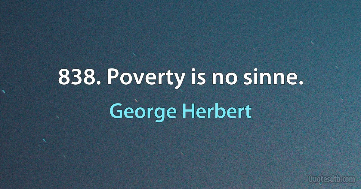 838. Poverty is no sinne. (George Herbert)