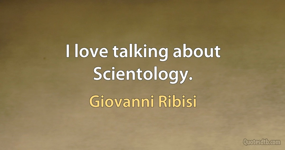 I love talking about Scientology. (Giovanni Ribisi)