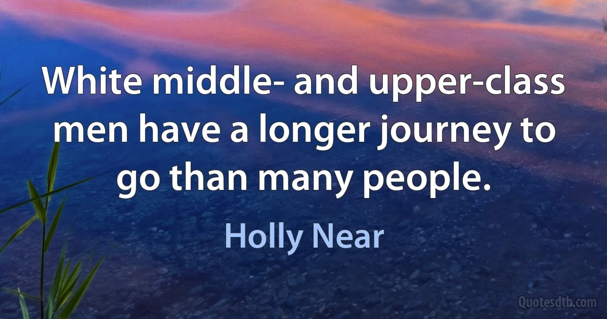 White middle- and upper-class men have a longer journey to go than many people. (Holly Near)