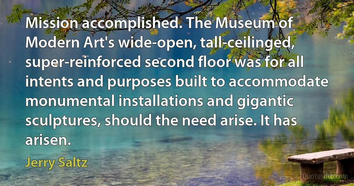 Mission accomplished. The Museum of Modern Art's wide-open, tall-ceilinged, super-reinforced second floor was for all intents and purposes built to accommodate monumental installations and gigantic sculptures, should the need arise. It has arisen. (Jerry Saltz)