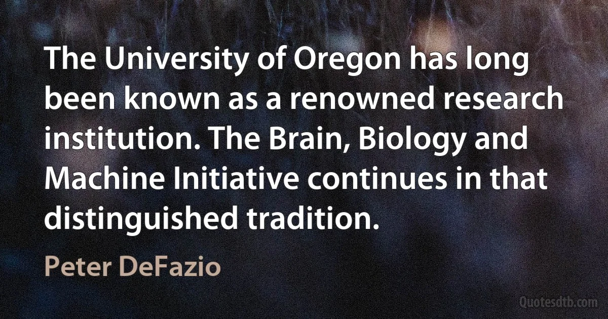 The University of Oregon has long been known as a renowned research institution. The Brain, Biology and Machine Initiative continues in that distinguished tradition. (Peter DeFazio)