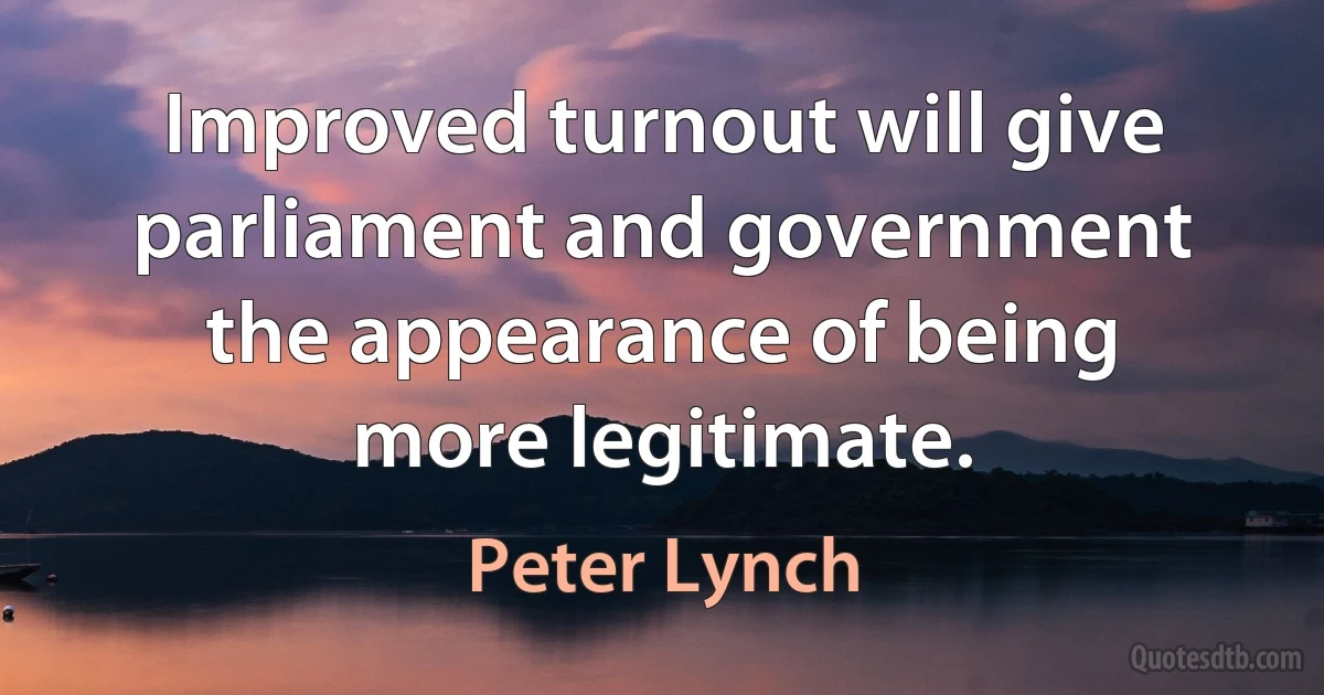 Improved turnout will give parliament and government the appearance of being more legitimate. (Peter Lynch)